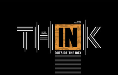 Think outside the box, modern and stylish motivational quotes typography slogan. Abstract design vector illustration for print tee shirt, apparels, typography, poster and other uses.	