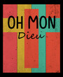 Oh Mon Dieu, Translation from Spanish - oh my God, retro design
