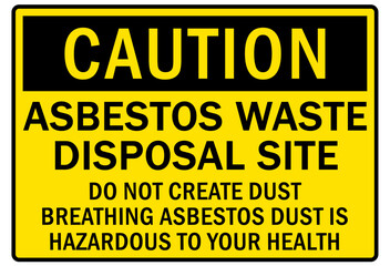 Asbestos chemical hazard sign and labels asbestos waste disposal site. Do not create dust. Breathing asbestos dust is hazardous to your health