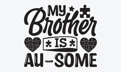 Wall Mural - My brother is au-some - Autism svg typography t-shirt design. celebration in calligraphy text or font  Autism in the Middle East. Greeting templates, cards, mugs, brochures, posters, labels.