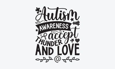 Wall Mural - Autism awareness accept thunder and love - Autism svg typography t-shirt design. celebration in calligraphy text or font  Autism in the Middle East. Greeting templates, cards, mugs, brochures.