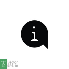 Poster - Information speech bubble icon. Info and faq, help, support concept. Simple solid style. Black silhouette, glyph symbol. Vector illustration isolated on white background. EPS 10.