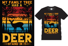 My Family Tree Has A Deer Stand In It Hunting T-shirt Design Vector Template. Funny Typography Grunge Vectors Retro-Vintage Color Black Background Creative Eye-catching Hunter T Shirt Ready For Print.