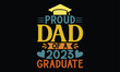 © Creative Artist - Proud Dad Of A Class Of 2023 Graduate - Father's Day T Shirt Design, Hand drawn lettering phrase, Cutting Cricut and Silhouette, card, Typography Vector illustration for poster, banner, flyer and mug.