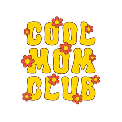 Wall Mural - Cool Mom Club vector slogan with cute flowers isolated on a white background. Trendy floral illustration in style retro 60s, 70s