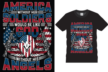 Wall Mural - America without her soldiers would be like God without his angels Unique American veteran t-shirt design template. Motivation typography professional grunge vector army t shirt ready for print.