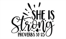 She Is Strong Proverbs 31:25  - Faith T Shirt Design, Hand Drawn Lettering Phrase, Cutting Cricut And Silhouette, Card, Typography Vector Illustration For Poster, Banner, Flyer And Mug.