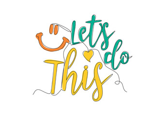 Poster - Single continuous line drawing of motivational and inspirational typography quote - Let's do This. Calligraphic design for print, card, banner, poster. One line draw design vector graphic illustration