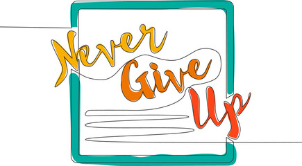 Poster - Single continuous line drawing of motivational and inspirational lettering typography quote - Never Give Up. Calligraphic design for print, card, banner, poster. One line draw design vector graphic