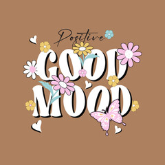 positive good mood typography slogan for t shirt printing, tee graphic design, vector illustration.