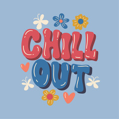 Chill out - retro illustration with text and cute daisy flowers in style 70s 80s. Slogan design for t-shirts, cards, posters. Print designing on pillows. Positive motivation quote, vector graphics.