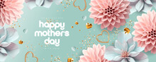 Happy Mother's Day! Vector Tender Modern 3d Illustrations Of Flower, Floral Pattern, Golden Elements And Heart For Greeting Card, Banner Or Background