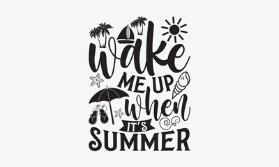 Wake me up when it’s summer - Summer T-shirt design, Vector typography for posters, stickers, Cutting Cricut and Silhouette, svg file, banner, card Templet, flyer and mug.