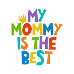 Wall Mural - My Mommy is the Best - Lovely Mother's day greeting card with hand lettering. Happy Mother's day card.  Good for t shirt, mug, svg, posters, textiles, gifts. Superhero Mommy.
