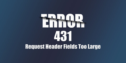 Poster - 431 Request Header Fields Too Large - Https Status Code. Illustration on blue background. For Website. Error Page.
