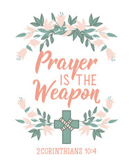 Wall Mural - Prayer is the Weapon. Bible lettering. calligraphy vector. Ink illustration.