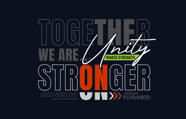 Together stronger, unity makes strength, vector illustration motivational quotes typography slogan. Colorful abstract design for print tee shirt, background, typography, poster and other uses.	
