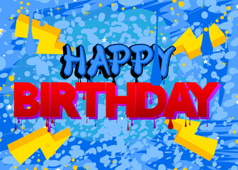 Poster - Happy Birthday. Graffiti tag. Abstract modern street art decoration performed in urban painting style.