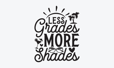 Less grades more shades - Summer T-shirt design, Vector illustration with hand drawn lettering, SVG for Cutting Machine, Silhouette Cameo, Cricut, Modern calligraphy, Mugs, Notebooks, white background