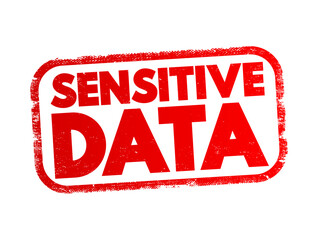Poster - Sensitive data - confidential information that must be kept safe from all outsiders unless they have permission to access it, text concept stamp
