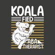 Koala fied ABA Therapist funny ABA Therapist mom T-shirt design vector, RBT, Registered Behavior, Technician ABA, Therapist mom