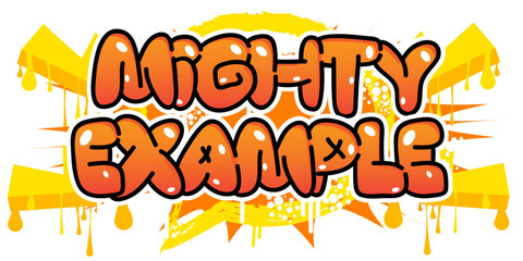 Poster - Mighty Example. Graffiti tag. Abstract modern street art decoration performed in urban painting style.