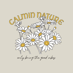 Vintage typography with cute daisy flowers illustration calmin nature only bright the good vibes slogan for t-shirt print