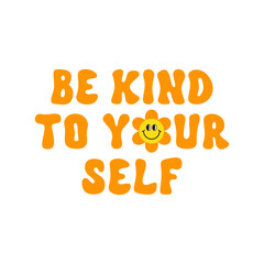 Aufkleber - Be kind to yourself retro groovy design illustration, positive message phrase isolated on a white background. Trendy vector illustration
