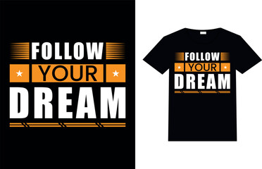 FOLLOW YOUR DREAM, Motivational Tshirt design