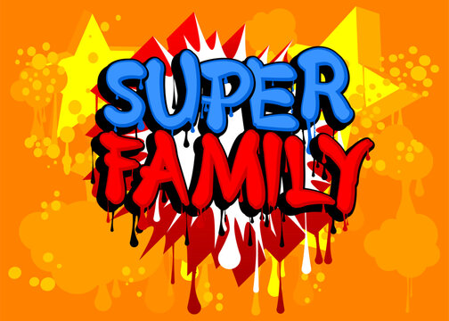 Super Family. Graffiti tag. Abstract modern street art decoration performed in urban painting style.