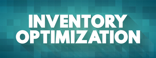Poster - Inventory Optimization is the process of maintaining the right amount of inventory required to meet demand, text concept background
