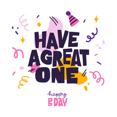 Birthday wishes text. Have a great one. Greeting card, postcard, banner, congratulate. Cartoon illustration. Vector hand lettering design on white background for poster or print