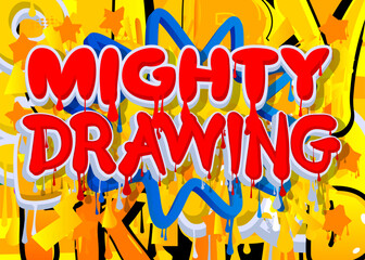 Poster - Mighty Drawing. Graffiti tag. Abstract modern street art decoration performed in urban painting style.