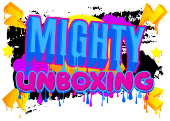 Poster - Mighty Unboxing. Graffiti tag. Abstract modern street art decoration performed in urban painting style.
