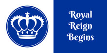 Blue And White Poster With A Royal Crown And A Slogan Royal Reign Begins. The Crown Is The Symbol Of Our New King's Authority And Power. Vector Illustration.