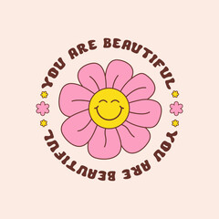 You are beautiful round retro groovy illustration. Vector Smiling Flower Icon. Vintage slogan t shirt print design in style 60s, 70s
