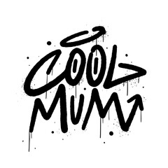 Inspirational quote slogan text with urban street art style drawing. Graffiti tagging of Cool mum. Concept for Mother's day in May. Spray effect for graphic tee t shirt, streetwear - Vector artwork.