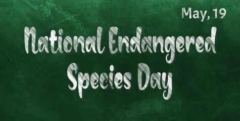 Wall Mural - Happy National Endangered Species Day, May 19. Calendar of May Chalk Text Effect, design