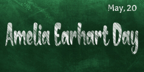 Wall Mural - Happy Amelia Earhart Day, May 20. Calendar of May Chalk Text Effect, design