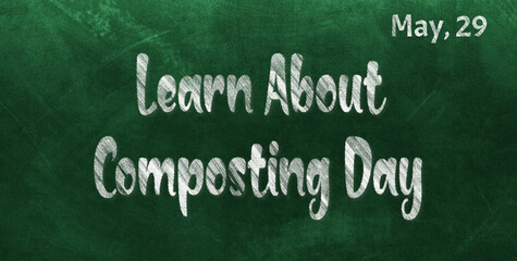 Poster - Happy Learn About Composting Day, May 29. Calendar of May Chalk Text Effect, design