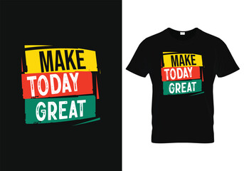 Make Today Great, motivational inspirational typography  lettering phrase for poster, logo, greeting card, banner, Vector illustration