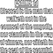 Psalm 1:1 KJV Blessed is the man that walketh not in the counsel of the ungodly, nor standeth in the way of sinners, Nor sitteth in the seat of the scornful.
