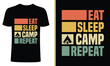 Camp t-shirt design. Eat sleep camp repeat t-shirt design. eat sleep repeat design. camping t shirt designs, tent t shirts, Print for posters, clothes, advertising, retro shirt