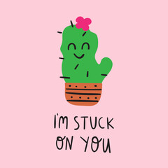 Wall Mural - Funny phrase - I'm stuck on you. Happy cactus. Vector hand drawn illustration on pink background.