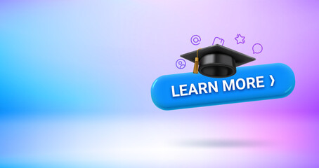 Poster - Learn more button with gratuation cap. Vector 3d banner with copy space
