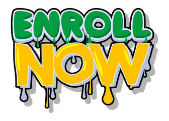 Poster - Enroll Now. Graffiti tag. Abstract modern street art decoration performed in urban painting style.