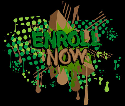 Enroll Now. Graffiti tag. Abstract modern street art decoration performed in urban painting style.