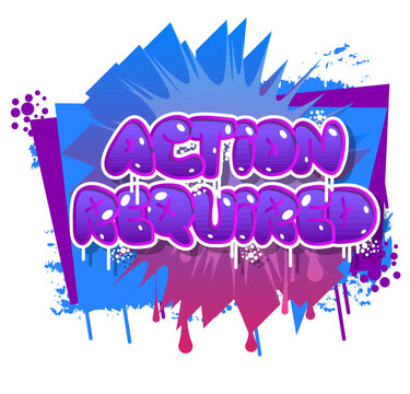 Action Required. Graffiti tag. Abstract modern street art decoration performed in urban painting style.