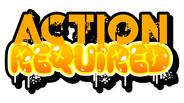 Action Required. Graffiti tag. Abstract modern street art decoration performed in urban painting style.