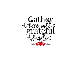Wall Mural - Gather here with grateful hearts, vector. Motivational inspirational positive quote isolated on white background. Wording design. Typographical poster design